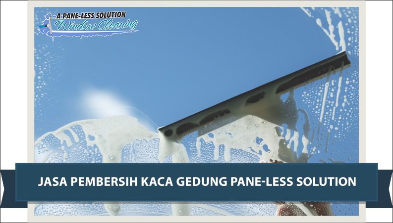 Penggunaan Jasa Pembersih Kaca Gedung A Pane-Less Solution